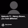 Episode 11 - Nancy Brown, you look different 4/10
