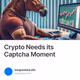 Crypto Needs its Captcha Moment