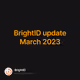 BrightID update March 2023