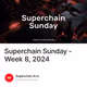 Superchain Sunday - Week 8, 2024