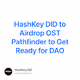 HashKey DID to Airdrop OST Pathfinder to Get Ready for DAO