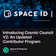 Introducing Cosmic Council V2: An Updated Contributor Program