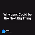 Why Lens Could be the Next Big Thing