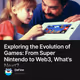 Exploring the Evolution of Games: From Super Nintendo to Web3, What's Next?