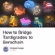 How to Bridge Tardigrades to Berachain