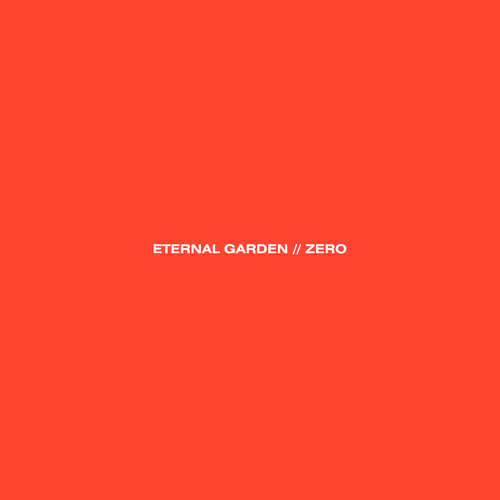 ETERNAL GARDEN // ZERO