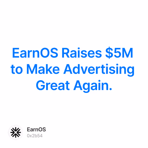 EarnOS Raises $5M to Make Advertising Great Again.