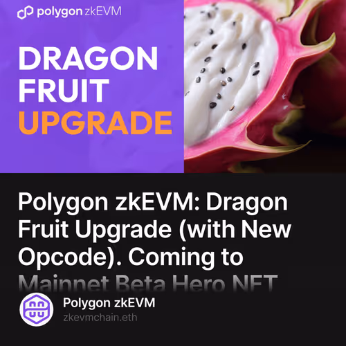 Polygon zkEVM: Dragon Fruit Upgrade (with New Opcode). Coming to Mainnet Beta Hero NFT