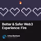 Better & Safer Web3 Experience: Fire