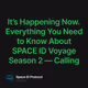 It’s Happening Now. Everything You Need to Know About SPACE ID Voyage Season 2 — Calling