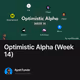 Optimistic Alpha (Week 14)