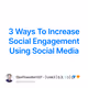 3 Ways To Increase Social Engagement Using Social Media