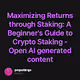 Maximizing Returns through Staking: A Beginner's Guide to Crypto Staking - Open AI generat