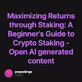 Maximizing Returns through Staking: A Beginner's Guide to Crypto Staking - Open AI generat
