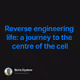 Reverse engineering life: a journey to the centre of the cell