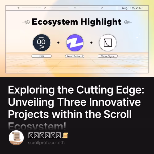 Exploring the Cutting Edge: Unveiling Three Innovative Projects within the Scroll Ecosyste