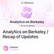 Analytics on Berkeley / Recap of Updates