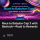 Race to Babylon Cap 3 with Bedrock—Road to Rewards