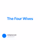 The Four Wives