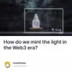 How do we mint the light in the Web3 era?