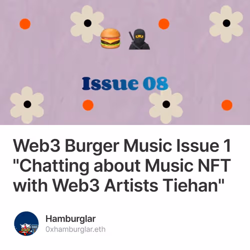 Web3 Burger Music Issue 1 "Chatting about Music NFT with Web3 Artists Tiehan"