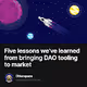 Five lessons weve learned from bringing DAO tooling to market