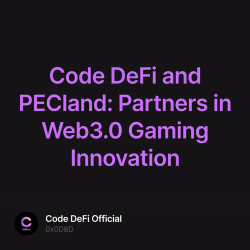 Code DeFi and PECland: Partners in Web3.0 Gaming Innovation
