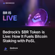 Bedrock’s $BR Token is Live: How It Fuels Bitcoin Staking with PoSL