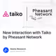 New interaction with Taiko by Pheasant Network