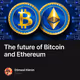 The future of Bitcoin and Ethereum