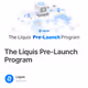 The Liquis Pre-Launch Program