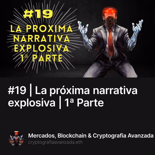 #19 | La próxima narrativa explosiva | 1ª Parte