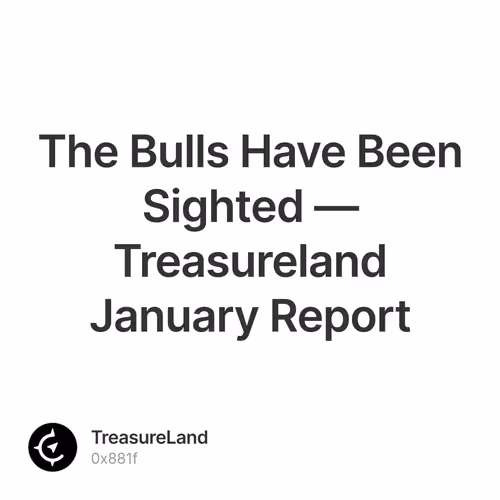 The Bulls Have Been Sighted — Treasureland January Report