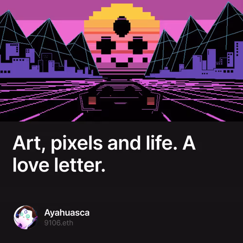 Art, pixels and life. A love letter.