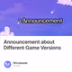 Announcement about Different Game Versions