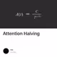 Attention Halving