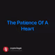 The Patience Of A Heart
