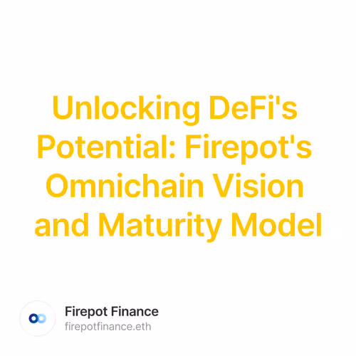 Unlocking DeFi's Potential: Firepot's Omnichain Vision and Maturity Model