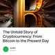 The Untold Story of Cryptocurrency: From Bitcoin to the Present Day
