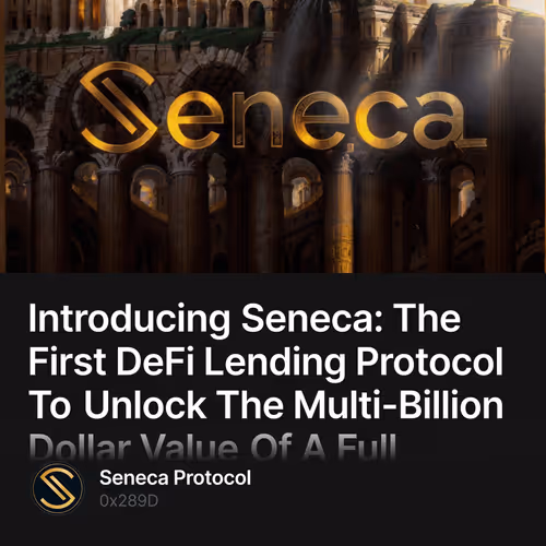 Introducing Seneca: The First DeFi Lending Protocol To Unlock The Multi-Billion Dollar Val