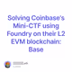 Solving Coinbase's Mini-CTF using Foundry on their L2 EVM blockchain: Base