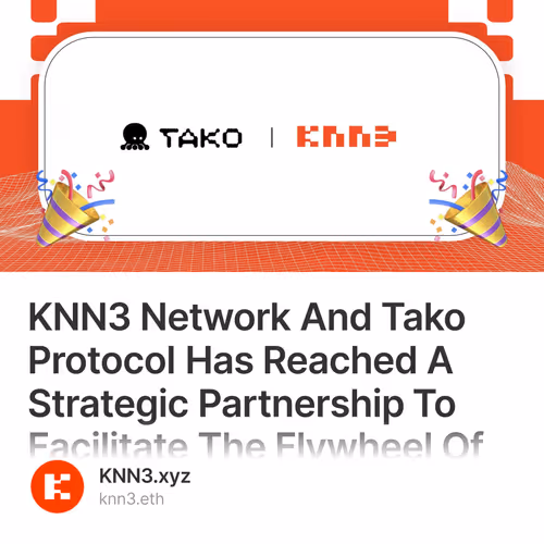 KNN3 Network And Tako Protocol Has Reached A Strategic Partnership To Facilitate The Flywh