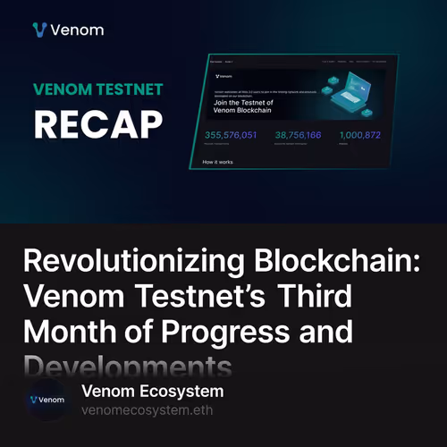 Revolutionizing Blockchain: Venom Testnet’s Third Month of Progress and Developments