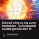 Bùng nổ công cụ xây dựng blockchain - Xu hướng mới của thế giới tiền điện tử