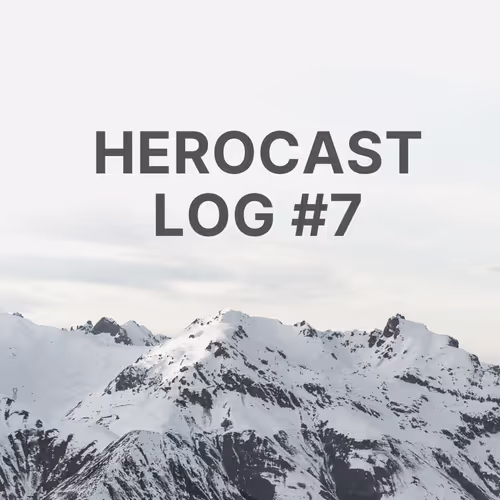 herocast log #7