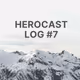 herocast log #7