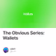 The Obvious Series: Wallets