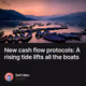 New cash flow protocols: A rising tide lifts all the boats