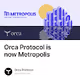 Orca Protocol is now Metropolis V2