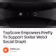 TopScore Empowers Firefly To Support Stellar Web3 Social Graph